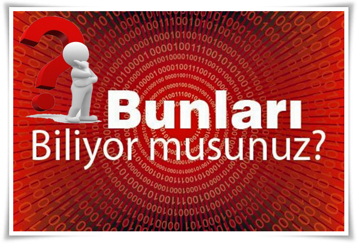 Bunları Biliyormusunuz?