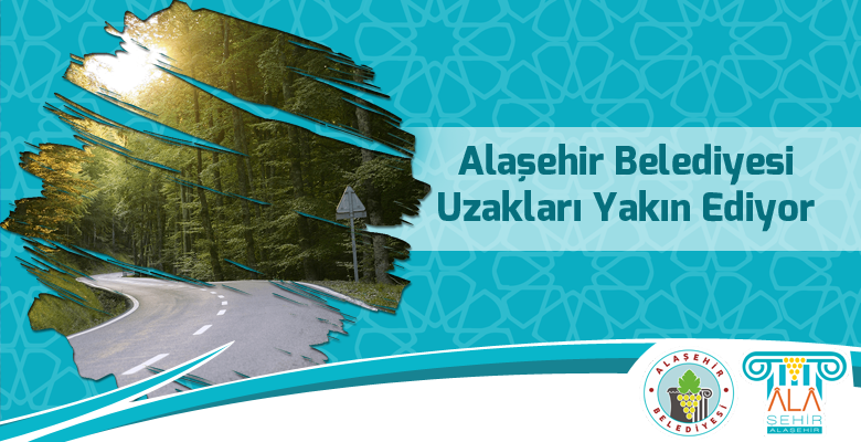 Alaşehir Belediyesi Uzakları Yakın Ediyor