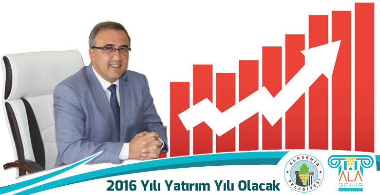 Alaşehir’de  2016 Yılı Yatırım Yılı Olacak
