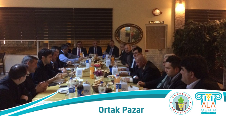 ALAŞEHİR’DE,  ORTAK PAZAR BULUŞMASI