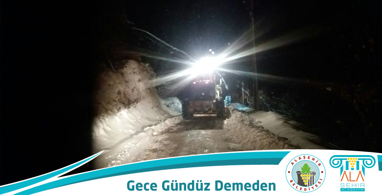 ALAŞEHİR BELEDİYESİ GECE GÜNDÜZ DEMEDEN YOL AÇMA ÇALIŞMALARINA DEVAM EDİYOR
